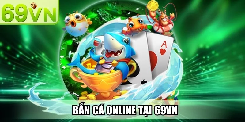 Bắn Cá 69VN - Săn Thưởng Khủng | Chơi Ngay Nhận Quà