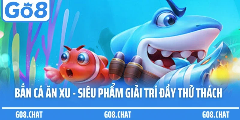 Bắn cá ăn xu – Trò chơi đổi thưởng vui nhộn, dễ thắng