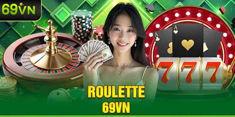 Roulette 69VN – Cách Chơi Và Kinh Nghiệm Cược Hiệu Quả