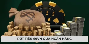 Rút tiền 69vn - Giao dịch nhanh, an toàn tuyệt đối