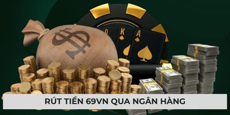 Rút tiền 69vn - Giao dịch nhanh, an toàn tuyệt đối